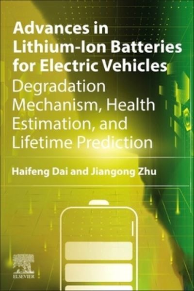 Cover for Dai, Haifeng (Professor at Tongji University, School of Automotive Studies, Tongji University, CHINA) · Advances in Lithium-Ion Batteries for Electric Vehicles: Degradation Mechanism, Health Estimation, and Lifetime Prediction (Paperback Book) (2024)