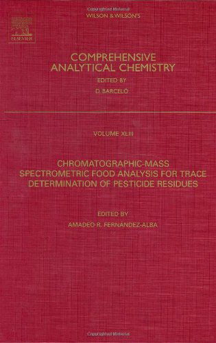Cover for Fernandez Alba, A.R. (Pesticide Residue Research Group,&lt;br&gt;University of Almeria, Almeria, Spain) · Chromatographic-Mass Spectrometric Food Analysis for Trace Determination of Pesticide Residues - Comprehensive Analytical Chemistry (Hardcover Book) (2004)