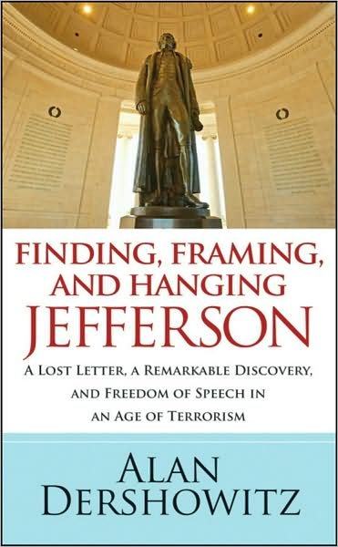 Cover for Alan Dershowitz · Finding, Framing, and Hanging Jefferson: a Lost Letter, a Remarkable Discovery, and Freedom of Speech in an Age of Terrorism (Paperback Book) (2009)
