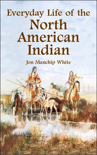 Cover for Jon Manchip White · Everyday Life of the North American Indians - Native American (Paperback Book) [New edition] (2003)