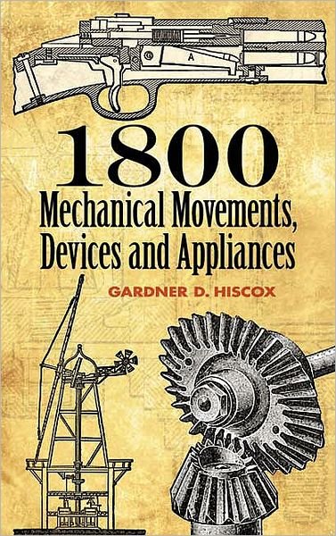 Cover for Gardner Dexter Hiscox · 1800 Mechanical Movements, Devices and Appliances (Paperback Book) (2007)