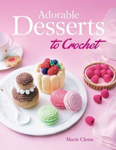 Cover for Marie Clesse · Adorable Desserts to Crochet (Paperback Book) (2024)