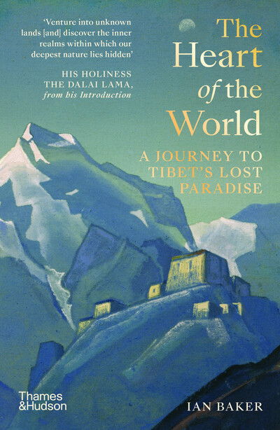 Cover for Ian Baker · The Heart of the World: A Journey to Tibet’s Lost Paradise (Paperback Book) (2020)