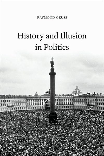 Cover for Geuss, Raymond (University of Cambridge) · History and Illusion in Politics (Pocketbok) (2001)