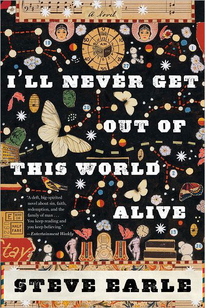 I'll Never Get Out Of This World Alive - Steve Earle - Kirjat - HarperCollins - 9780547754437 - tiistai 22. toukokuuta 2012
