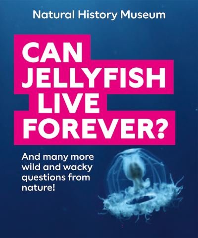 Cover for Natural History Museum · Can Jellyfish Live Forever?: And many more wild and wacky questions from nature (Paperback Book) (2024)