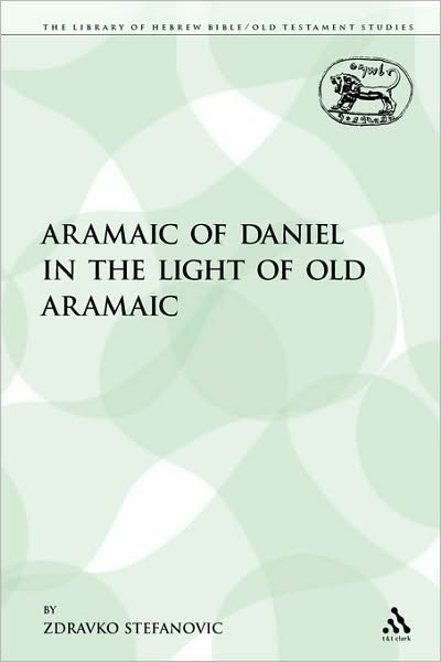 Cover for Zdravko Stefanovic · The Aramaic of Daniel in the Light of Old Aramaic (Library Hebrew Bible / Old Testament Studies) (Paperback Book) (2009)