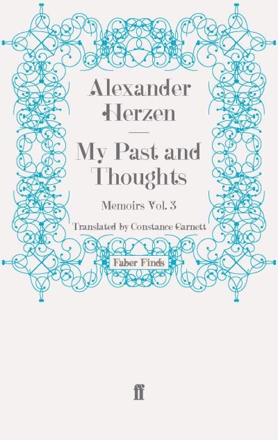 My Past and Thoughts: Memoirs Volume 3 - Alexander Herzen - Books - Faber & Faber - 9780571245437 - March 10, 2011
