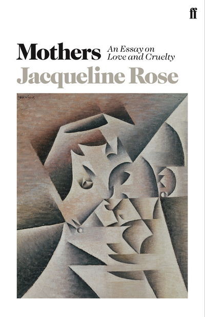 Cover for Jacqueline Rose · Mothers: An Essay on Love and Cruelty (Hardcover Book) [Main edition] (2018)