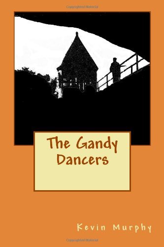 The Gandy Dancers - Kevin Murphy - Bøker - Shining Tramp Press - 9780615460437 - 21. mars 2011