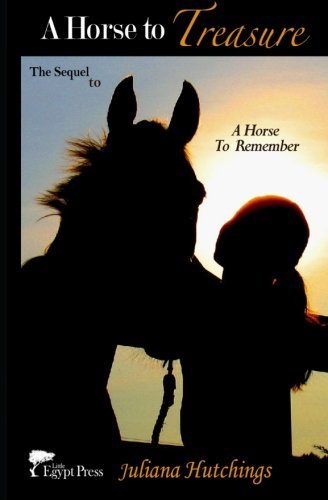 A Horse to Treasure (A Horse to Remember Series) (Volume 2) - Juliana Hutchings - Books - Little Egypt Press - 9780615949437 - December 23, 2013