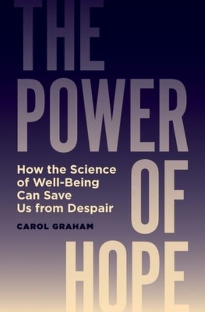 The Power of Hope: How the Science of Well-Being Can Save Us from Despair - Carol Graham - Książki - Princeton University Press - 9780691233437 - 25 kwietnia 2023