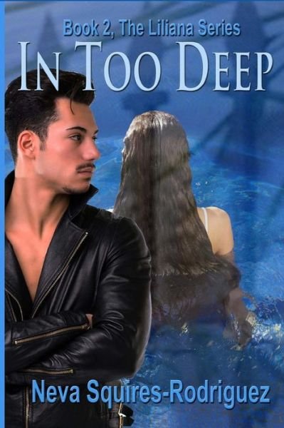 Cover for Neva Squires-rodriguez · In Too Deep (The Liliana Series) (Volume 2) (Taschenbuch) (2014)