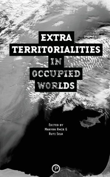 Extraterritorialities in Occupied Worlds - Exterritory Project - Books - Punctum Books - 9780692629437 - February 16, 2016