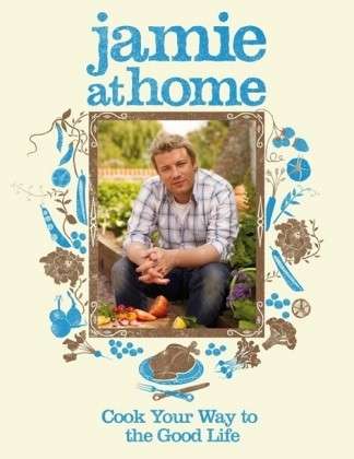 Jamie at Home: Cook Your Way to the Good Life - Jamie Oliver - Kirjat - Penguin Books Ltd - 9780718152437 - torstai 6. syyskuuta 2007