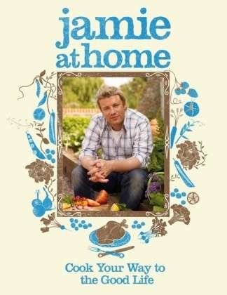 Cover for Jamie Oliver · Jamie at Home: Cook Your Way to the Good Life (Gebundenes Buch) (2007)