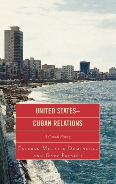 Cover for Esteban Morales Dominguez · United States-Cuban Relations: A Critical History (Hardcover Book) (2008)