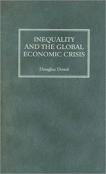 Cover for Douglas Dowd · Inequality and the Global Economic Crisis (Paperback Book) (2009)