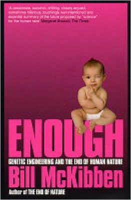 Enough: Genetic Engineering and the End of Human Nature - Bill McKibben - Kirjat - Bloomsbury Publishing PLC - 9780747565437 - maanantai 2. elokuuta 2004