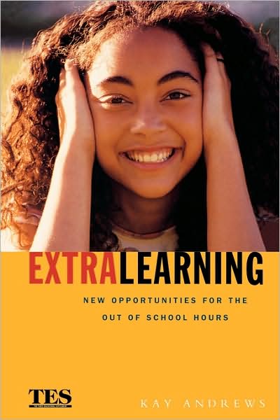 Extra Learning: Out of School Learning and Study Support in Practice - Kay Andrews - Livros - Kogan Page Ltd - 9780749433437 - 1 de junho de 2001