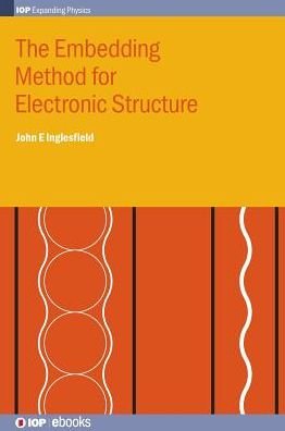 Cover for John Inglesfield · The Embedding Method for Electronic Structure - IOP Expanding Physics (Hardcover Book) (2015)