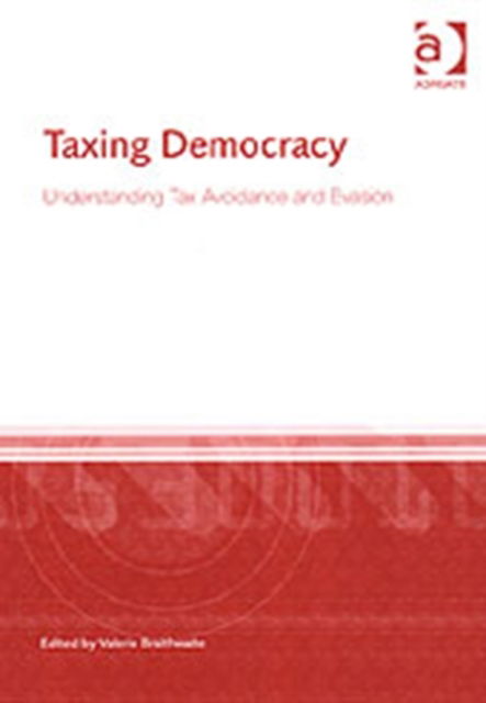 Cover for Valerie Braithwaite · Taxing Democracy: Understanding Tax Avoidance and Evasion (Hardcover Book) [New edition] (2003)