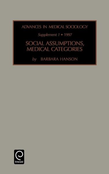 Cover for Barbara Hanson · Social Assumptions, Medical Categories - Advances in Medical Sociology (Hardcover Book) (1997)