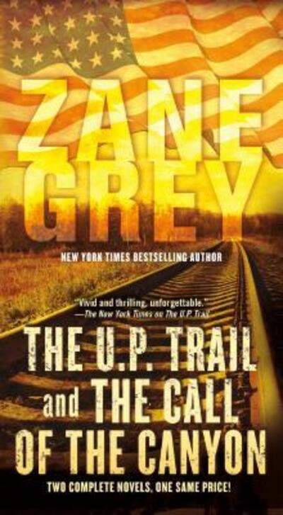 Cover for Zane Grey · U. P. Trail and the Call of the Canyon (Book) (2018)