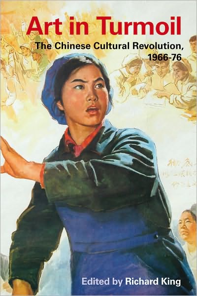 Cover for Richard King · Art in Turmoil: The Chinese Cultural Revolution, 1966-76 - Contemporary Chinese Studies (Paperback Book) (2010)