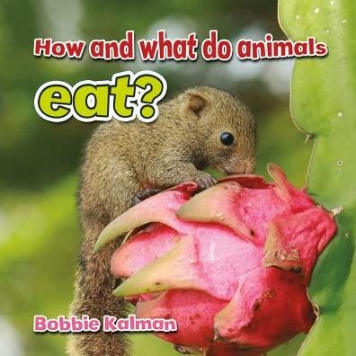 How and What Do Animals Eat? (All About Animals Close-up) - Bobbie Kalman - Books - Crabtree Pub Co - 9780778705437 - October 31, 2014