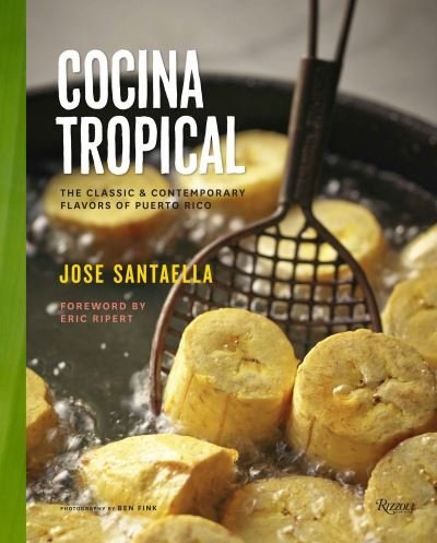 Cocina Tropical: The Classic & Contemporary Flavors of Puerto Rico - Jose Santaella - Books - Rizzoli International Publications - 9780789327437 - October 21, 2014