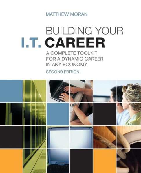Building Your I.T. Career: A Complete Toolkit for a Dynamic Career in Any Economy - Matthew Moran - Books - Pearson Education (US) - 9780789749437 - March 14, 2013