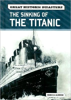 Cover for Rebecca Aldridge · The Sinking of the Titanic (Hardcover Book) (2008)