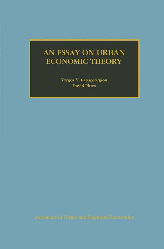 Cover for Yorgos Y. Papageorgiou · An Essay on Urban Economic Theory - Advances in Urban and Regional Economics (Hardcover Book) [1999 edition] (1998)