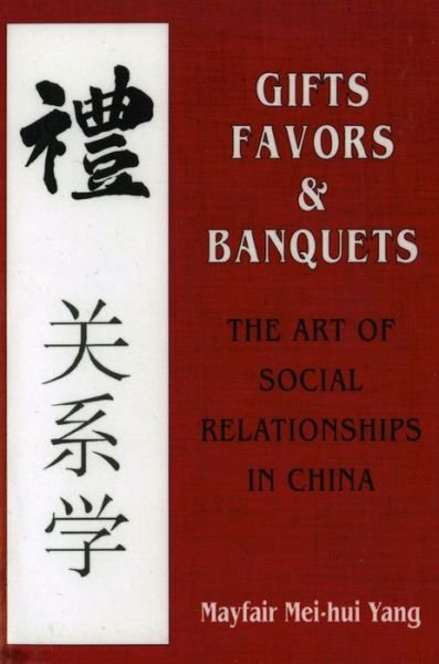 Cover for Mayfair Mei-Hui Yang · Gifts, Favors, and Banquets: The Art of Social Relationships in China - The Wilder House Series in Politics, History and Culture (Hardcover Book) (1994)