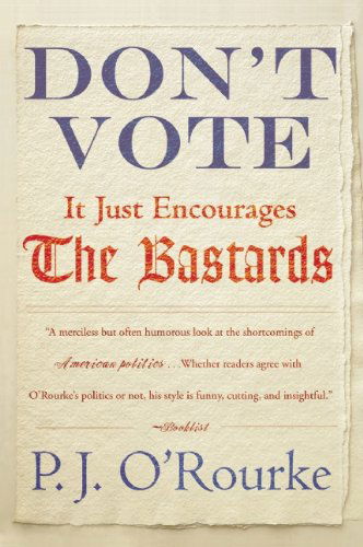 Cover for P J O'rourke · Don't Vote It Just Encourages the Bastards (Taschenbuch) (2011)
