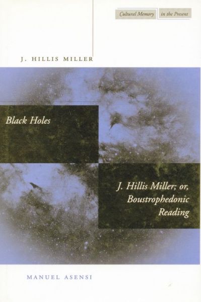 Cover for J. Hillis Miller · Black Holes / J. Hillis Miller; or, Boustrophedonic Reading - Cultural Memory in the Present (Gebundenes Buch) (1999)