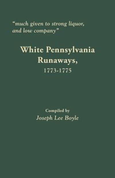 Cover for Joseph Lee Boyle · &quot;Much given to strong liquor, and low company&quot; : White Pennsylvania Runaways, 1773-1775 (Paperback Book) (2017)