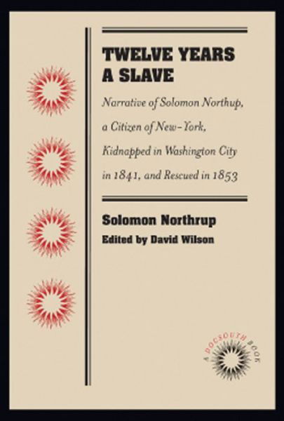 Twelve Years a Slave: Narrative of Solomon Northup, a Citizen of New-York, Kidnapped in Washington City in 1841, and Rescued in 1853 - Solomon Northup - Books - The University of North Carolina Press - 9780807869437 - September 30, 2011