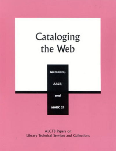 Cover for Wayne Jones · Cataloging the Web: Metadata, AACR, and MARC 21 - ALCTS Papers on Library Technical Services and Collections (Paperback Book) (2001)