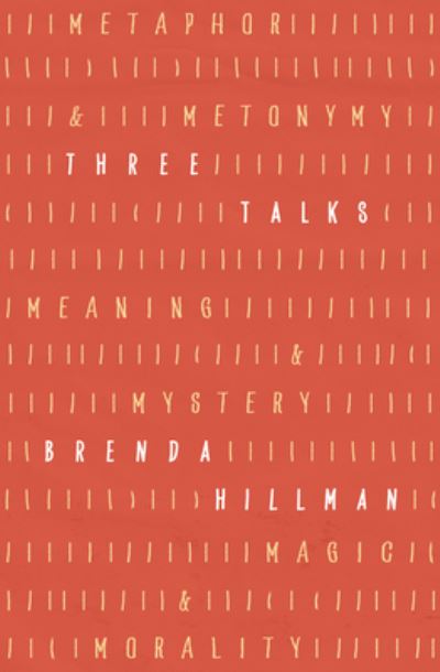 Cover for Brenda Hillman · Three Talks: Metaphor and Metonymy, Meaning and Mystery, Magic and Morality - Kapnick Foundation Distinguished Writer-in-Residence Lectures (Hardcover Book) (2024)