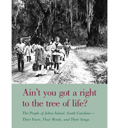 Cover for Candie Carawan · Ain't You Got a Right to the Tree of Life?: the People of Johns Island South Carolina-their Faces, Their Words, and Their Songs (Taschenbuch) (1994)