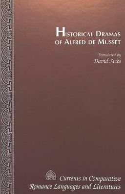 Cover for Alfred de Musset · Historical Dramas of Alfred De Musset: Translated by David Sices - Currents in Comparative Romance Languages &amp; Literatures (Hardcover Book) (1997)