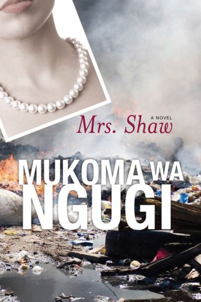 Mrs. Shaw: A Novel - Modern African Writing - Mukoma Wa Ngugi - Books - Ohio University Press - 9780821421437 - June 15, 2015