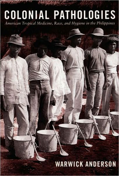 Cover for Warwick Anderson · Colonial Pathologies: American Tropical Medicine, Race, and Hygiene in the Philippines (Paperback Book) [New edition] (2006)