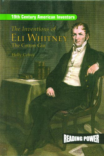 Cover for Holly Cefrey · The Inventions of Eli Whitney: the Cotton Gin (19th Century American Inventors) (Hardcover Book) (2003)