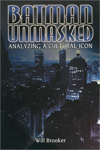 Cover for Brooker, Will (Kingston University, UK) · Batman Unmasked: Analyzing a Cultural Icon (Pocketbok) (2001)