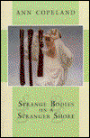 Cover for Ann Copeland · Strange Bodies on a Stranger Shore (Paperback Book) [First edition] (1994)