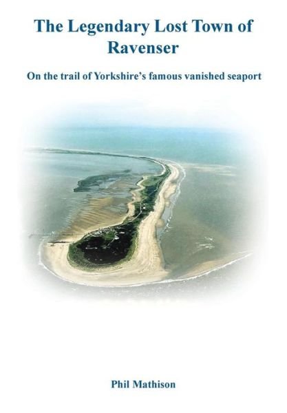 Phil Mathison · The Legendary Lost Town of Ravenser: On the Trail of Yorkshire's Famous Vanished Seaport (Paperback Book) (2015)