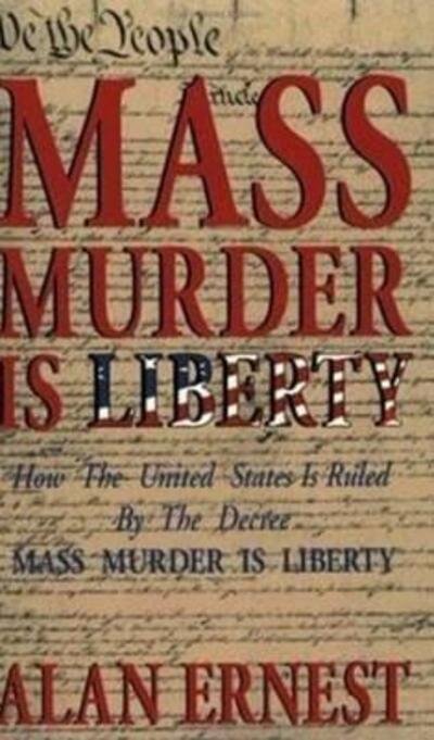 Cover for Alan Ernest · Mass Murder is Liberty (Taschenbuch) (2017)